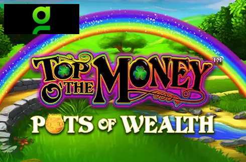 Top o' the Money - Pots of Wealth